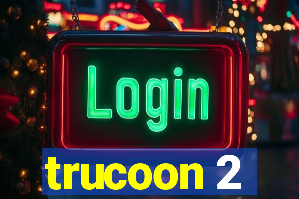 trucoon 2